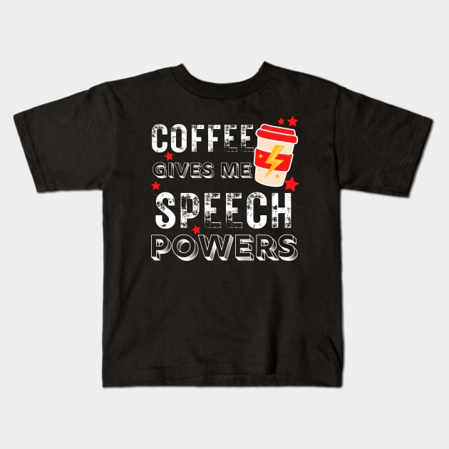 SLP Coffee Gives Me Speech Powers Speech Language Kids T-Shirt by MalibuSun